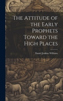 The Attitude of the Early Prophets Toward the High Places 102285836X Book Cover