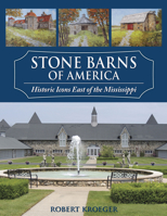 Stone Barns of America Historic Icons East of the Mississippi 1965370128 Book Cover