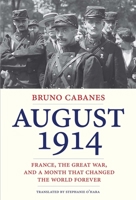 August 1914: France, the Great War, and a Month that Changed the World Forever 0300208278 Book Cover
