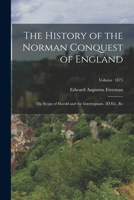 The History of the Norman Conquest of England: The Reign of Harold and the Interregnum. 2D Ed., Re; Volume 1875 1017435251 Book Cover