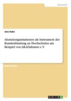 Alumniorganisationen ALS Instrument Der Kundenbindung an Hochschulen Am Beispiel Von Akadalumni E.V. 3656649812 Book Cover