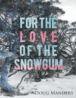 For the Love of the Snowgum 1643450883 Book Cover