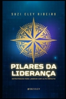 PILARES DA LIDERANÇA: ESTRATÉGIAS PARA LIDERAR COM ALTO IMPACTO (Portuguese Edition) B0DT2FJSN7 Book Cover