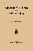Bismarcks Erbe in Der Reichsverfassung (Classic Reprint) 3642940102 Book Cover