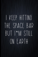 I Keep Hitting The Space Bar But I'm Still On Earth-: Coworker Notebook, Sarcastic Humor, Funny Gag Gift Work, Boss, Colleague, Employee, HR, Office Journal 1673767605 Book Cover