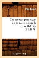 Des Recours Pour Exca]s de Pouvoirs Devant Le Conseil D'Etat (A0/00d.1878) 2019714310 Book Cover