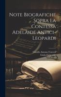 Note biografiche sopra la contessa Adelaide Antici-Leopardi 1021503371 Book Cover