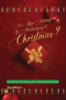 Are You Adding or Multiplying at Christmas?: Your Church Can Change Your Community in 25 Days 0988331136 Book Cover