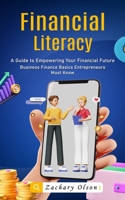 Financial Literacy: A Guide to Empowering Your Financial Future (Business Finance Basics Entrepreneurs Must Know) 1777532442 Book Cover