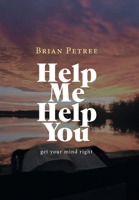 Help Me Help You: Get Your Mind Right 1973686309 Book Cover