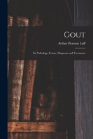 Gout: Its Pathology, Forms, Diagnosis and Treatment - Primary Source Edition 101764053X Book Cover