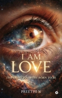 I am Love: The Light you Were Born To Be B0GTBJ9WRB Book Cover