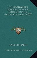 Grundgedanken Und Vorschlage Zu Einem Deutschen Unterrichtsgesetz (1877) 1168338840 Book Cover