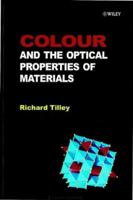 Colour and Optical Properties of Materials: An Exploration of the Relationship Between Light, the Optical Properties of Materials and Colour 0471851973 Book Cover