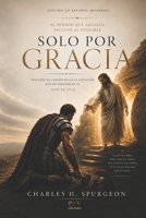 Solo por Gracia: Descubre el camino hacia la salvación que no depende de ti, sino de Dios (Spanish Edition) B0FC62MR7M Book Cover