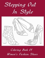 Stepping Out In Style Coloring Book: Coloring Book of Women's Fashion Shoes 167720012X Book Cover