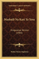 Mashaili Na Kazi Ya Yesu: Kingwanya Version (1905) 1165593882 Book Cover