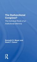 The Dysfunctional Congress?: The Individual Roots of an Institutional Dilemma (Dilemmas in American Politics                                              X) 0813326990 Book Cover