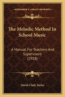 The Melodic Method In School Music: A Manual For Teachers And Supervisors 1164868896 Book Cover