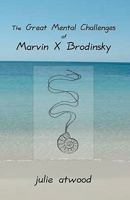 The Great Mental Challenges Of Marvin X. Brodinsky 1434833895 Book Cover