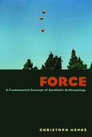 Force: A Fundamental Concept of Aesthetic Anthropology 0823249735 Book Cover
