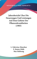 Jahresbericht Uber Die Neuerungen Und Leistungen Auf Dem Gebiete Der Pflanzenkrankheiten (1905) 1160125473 Book Cover