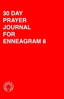 30 Day Prayer Journal For Enneagram 8: A Unique Journal To Guide You Through The Enneagram's Deeply Introspective Work. Connect With God And Improve Yourself. 1692742124 Book Cover