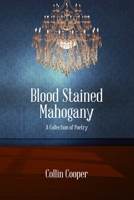 Blood Stained Mahogany: A Collection of Poetry B09HPB9ZMS Book Cover