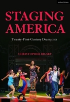 Staging America: Twenty-First-Century Dramatists 1350200921 Book Cover