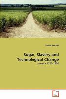 Sugar, Slavery and Technological Change 3639206924 Book Cover