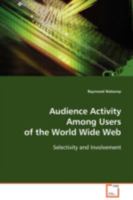 Audience Activity Among Users of the World Wide Web: Selectivity and Involvement 3639113128 Book Cover
