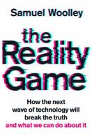 The Reality Game: How the Next Wave of Technology Will Break the Truth 1541768256 Book Cover