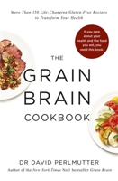 The Grain Brain Cookbook: More Than 150 Life-Changing Gluten-Free Recipes to Transform Your Health