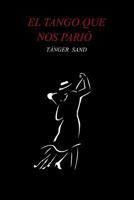 El Tango Que Nos Pari� 1499524609 Book Cover