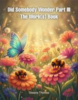 Did Somebody Wonder Part III: The Work(s) Book B0GTWHLBN6 Book Cover
