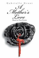 A Mother’s Love: Based on True Events 1496934210 Book Cover