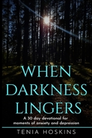 When Darkness Lingers: A 30 Day Devotional for moments of anxiety and depression B08NRXFW3F Book Cover