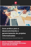 Guia prático para o desenvolvimento e gerenciamento de projetos informatizados: Práticas essenciais para o Microsoft Project 2013 620603125X Book Cover