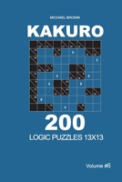 Kakuro - 200 Logic Puzzles 13x13 (Volume 6) 1656813122 Book Cover