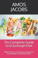 The Complete Guide to Ectomorph Diet: Meal Planner and Nutrional Guide to Gain Weight and Muscle Mass B08QBYKC17 Book Cover