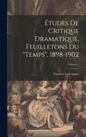 �tudes de critique dramatique, feuilletons du Temps, 1898-1902; Volume 1 1021447102 Book Cover