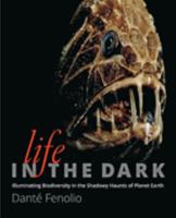 Life in the Dark: Illuminating Biodiversity in the Shadowy Haunts of Planet Earth 1421418630 Book Cover