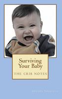 Surviving Your Baby: The Crib Notes 1452849587 Book Cover