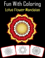 Fun with Coloring Lotus Flower Mandalas: Lotus Flower Mandalas pictures, coloring and learning book with fun for kids B094LG98TD Book Cover