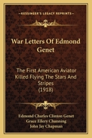 War Letters of Edmond Genet: The First American Aviator Killed Flying the Stars and Stripes 1165160366 Book Cover