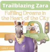 Trailblazing Zara: Fulfilling Dreams in the Heart of the City 9916660875 Book Cover