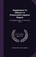 Supplement to Gibson's a Preservative Against Popery: Sir Humphrey Lynde's Via Tuta and Via Devia 127680833X Book Cover