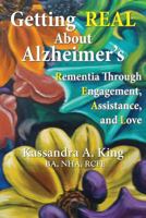 Getting Real about Alzheimers: Rementia Through Engagement, Assistance, and Love 1632100045 Book Cover