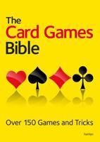 The Card Games Bible: Over 150 Games and Tricks 0600629945 Book Cover