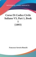 Corso Di Codice Civile Italiano V5, Part 1, Book 1 (1893) 1168164087 Book Cover